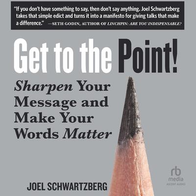 Get to the Point! by Joel Schwartzberg audiobook