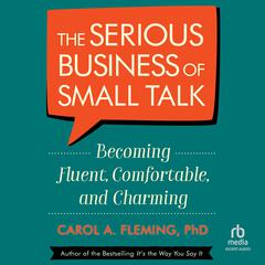 The Serious Business of Small Talk by Carol Fleming audiobook