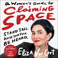 A Woman's Guide to Claiming Space by Eliza VanCort audiobook