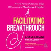 Facilitating Breakthrough by  Adam Kahane audiobook