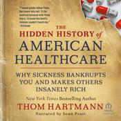 The Hidden History of American Healthcare by  Thom Hartmann audiobook