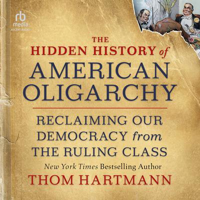 The Hidden History of American Oligarchy by Thom Hartmann audiobook
