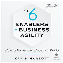 The 6 Enablers of Business Agility by Karim Harbott audiobook