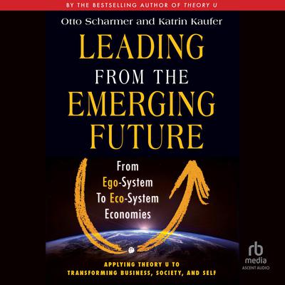 Leading from the Emerging Future by Katrin Kaeufer audiobook