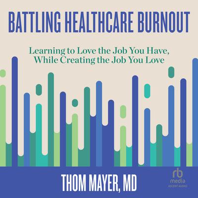 Battling Healthcare Burnout by Thom Mayer audiobook