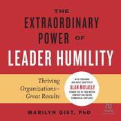 The Extraordinary Power of Leader Humility by  Marilyn Gist PhD audiobook
