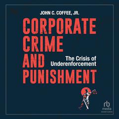 Corporate Crime and Punishment by John C. Coffee audiobook