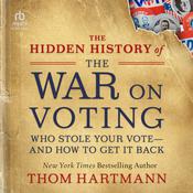 The Hidden History of the War on Voting by  Thom Hartmann audiobook