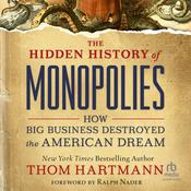 The Hidden History of Monopolies by  Thom Hartmann audiobook
