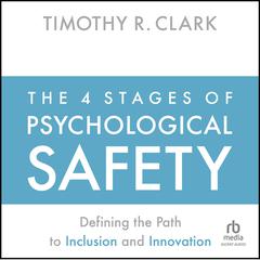 The 4 Stages of Psychological Safety by Timothy R. Clark audiobook