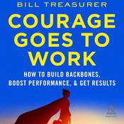 Courage Goes to Work by  Bill Treasurer audiobook
