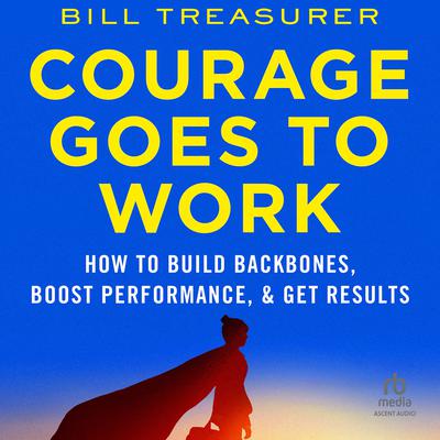 Courage Goes to Work by Bill Treasurer audiobook