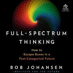 Full-Spectrum Thinking by Bob Johansen audiobook