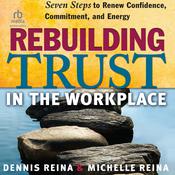 Rebuilding Trust in the Workplace by  Dennis Reina PhD audiobook