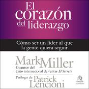 El corazón del liderazgo by  Mark Miller audiobook