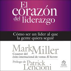 El corazón del liderazgo by Mark Miller audiobook