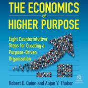 The Economics of Higher Purpose by  Robert E. Quinn audiobook