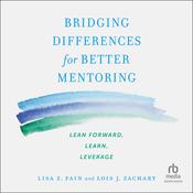 Bridging Differences for Better Mentoring by  Lois J. Zachary audiobook