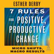 7 Rules for Positive, Productive Change by  Esther Derby audiobook