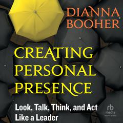 Creating Personal Presence by Dianna Booher audiobook