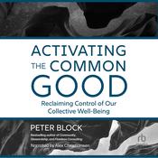 Activating the Common Good by  Peter Block audiobook