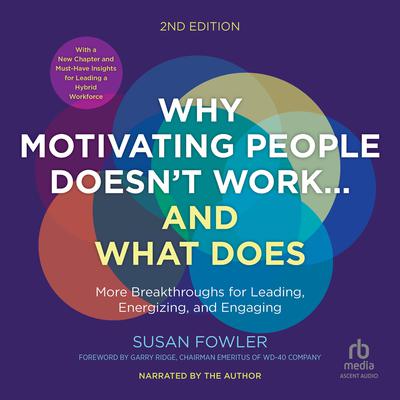 Why Motivating People Doesn’t Work…and What Does, Second Edition by Susan Fowler audiobook