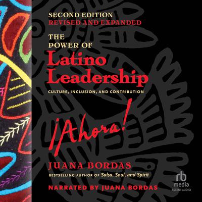 The Power of Latino Leadership, Second Edition, Revised and Updated by Juana Bordas audiobook