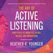 The Art of Active Listening by  Heather R. Younger audiobook