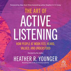The Art of Active Listening by Heather R. Younger audiobook