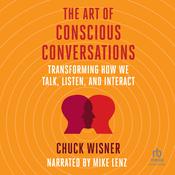 The Art of Conscious Conversations by  Chuck Wisner audiobook
