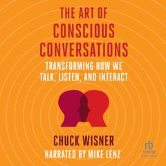 The Art of Conscious Conversations by Chuck Wisner audiobook