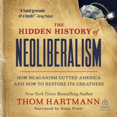 The Hidden History of Neoliberalism by Thom Hartmann audiobook