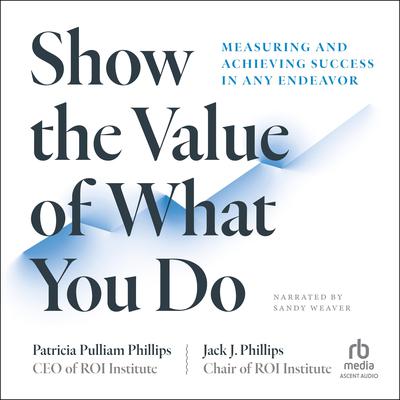 Show the Value of What You Do by Patricia Pulliam Phillips audiobook