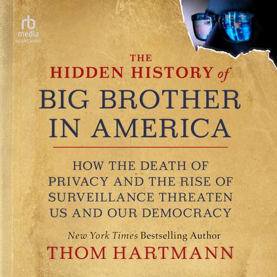 The Hidden History of Big Brother in America by Thom Hartmann audiobook