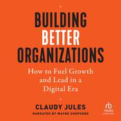 Building Better Organizations by  Claudy Jules audiobook