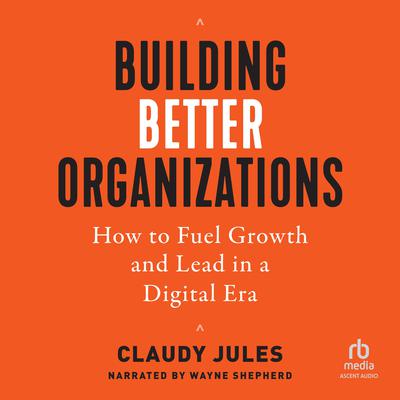 Building Better Organizations by Claudy Jules audiobook