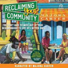 Reclaiming Your Community by Majora Carter audiobook