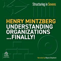 Understanding Organizations...Finally! by Henry Mintzberg audiobook