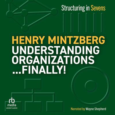 Understanding Organizations...Finally! by Henry Mintzberg audiobook