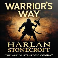 Warrior's Way: The Art of Strategic Combat by Harlan Stonecroft audiobook