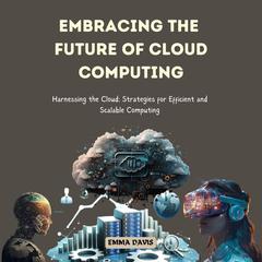Embracing the Future of Cloud Computing by Emma Davis audiobook
