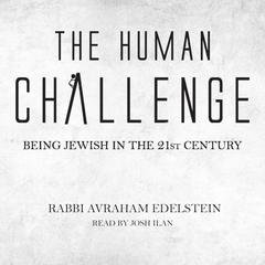 The Human Challenge by Rabbi Avraham Edelstein audiobook