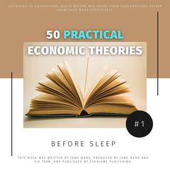 50 Practical Economic Theories for Bedtime Learning by Jame Wang audiobook