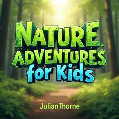 Nature Adventures for Kids: How to Get the Family Outside by Julian Thorne audiobook