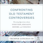 Confronting Old Testament Controversies by  Tremper Longman III audiobook