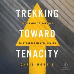 Trekking Toward Tenacity by Chris Morris audiobook
