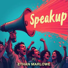 Speak Up: Navigating Free Speech in a Turbulent World by Ethan Marlowe audiobook