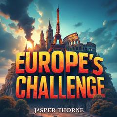 Europe's Challenge: Immigration and Identity Crisis by Jasper Thorne audiobook