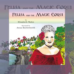 Felisa and the Magic Coquí by Elizabeth Wahn audiobook