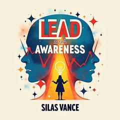 Lead with Awareness: Amplify Your Strengths and Empower Your Team by Silas Vance audiobook